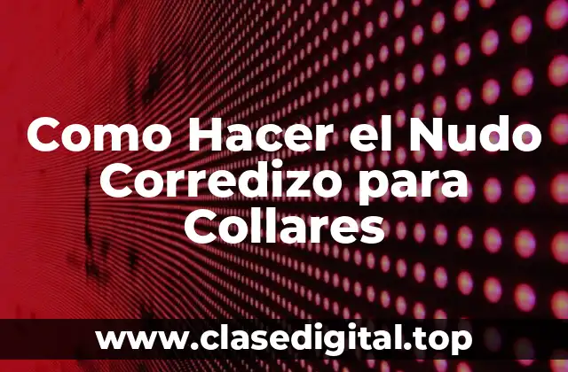 Como Hacer el Nudo Corredizo para Collares