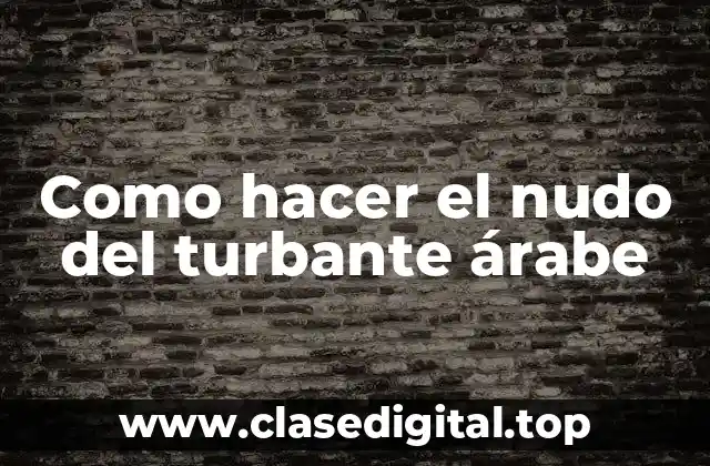 Como hacer el nudo del turbante árabe