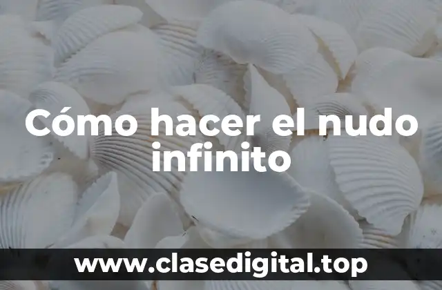 Cómo hacer el nudo infinito