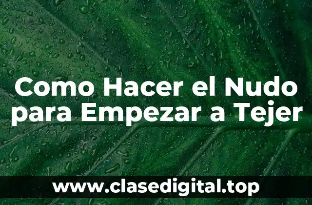 El Nudo Inicial para Tejer