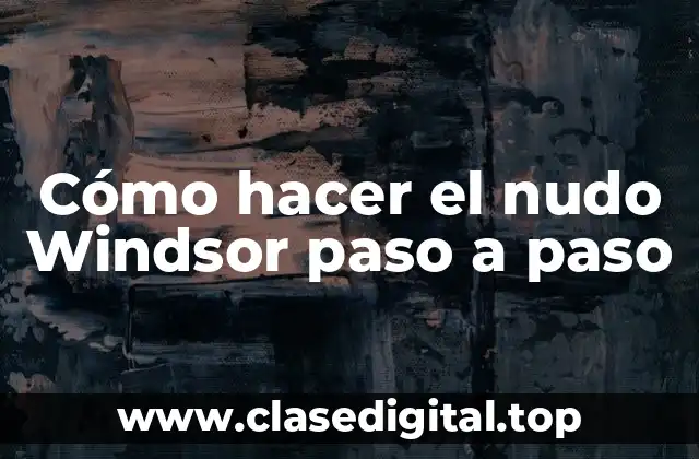 Cómo hacer el nudo Windsor paso a paso