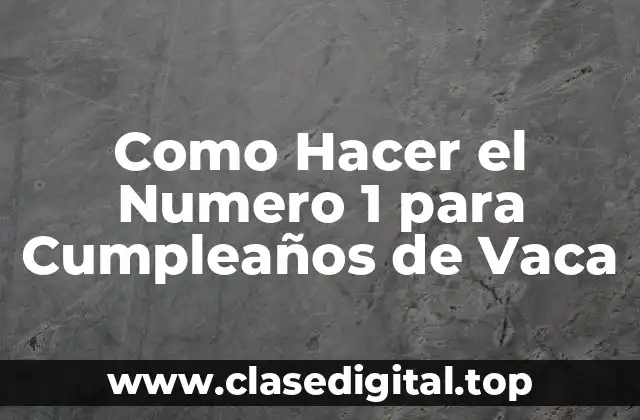 Como Hacer el Numero 1 para Cumpleaños de Vaca