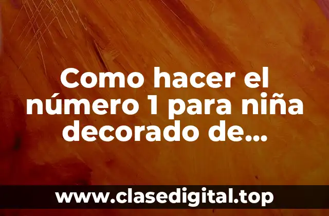 Como hacer el número 1 para niña decorado de unicornio