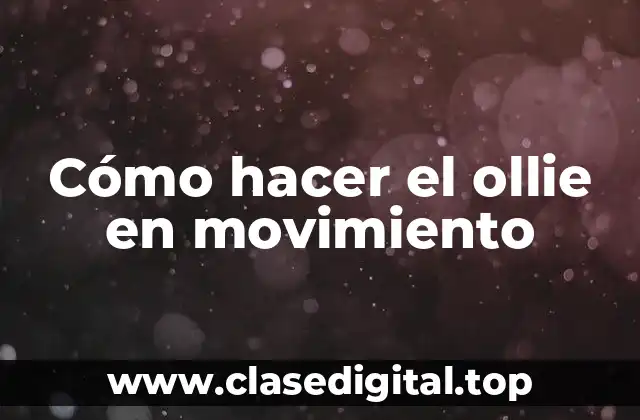 Cómo hacer el ollie en movimiento