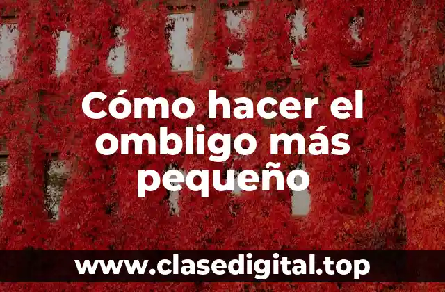 Cómo hacer el ombligo más pequeño