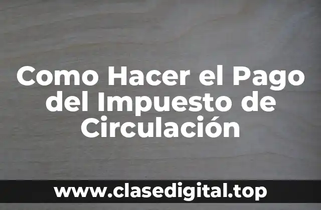 Como Hacer el Pago del Impuesto de Circulación