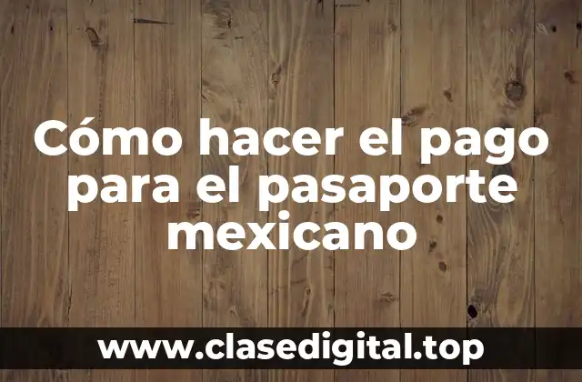 Cómo hacer el pago para el pasaporte mexicano