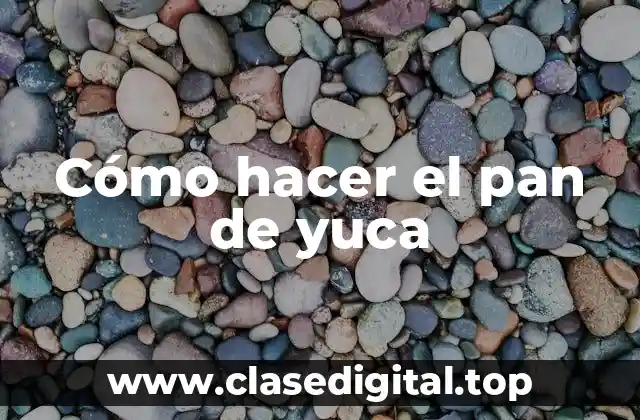 ¿Qué es el pan de yuca y cómo se utiliza?