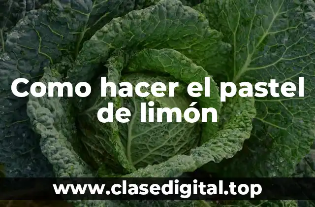 Como hacer el pastel de limón
