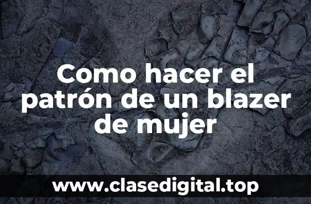 Como hacer el patrón de un blazer de mujer