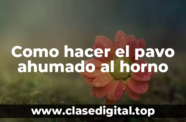 Como hacer el pavo ahumado al horno