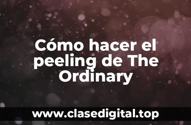 Cómo hacer el peeling de The Ordinary