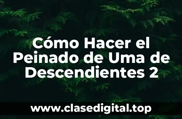 Cómo Hacer el Peinado de Uma de Descendientes 2