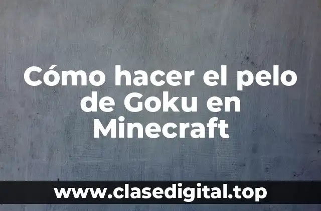 Cómo hacer el pelo de Goku en Minecraft