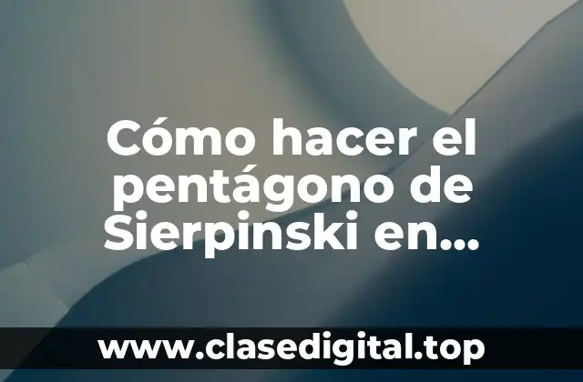 Cómo hacer el pentágono de Sierpinski en GeoGebra