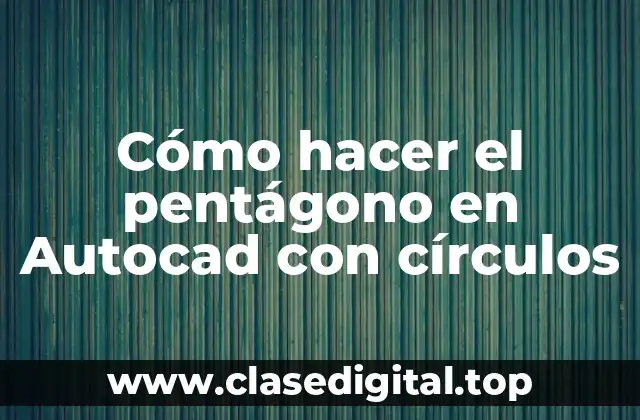 Cómo hacer el pentágono en Autocad con círculos