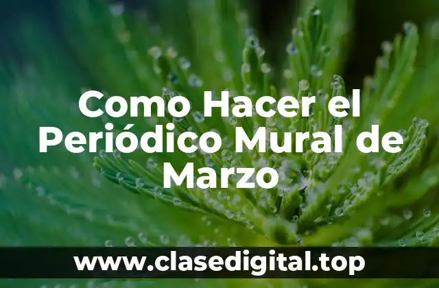 ¿Qué es un Periódico Mural de Marzo?