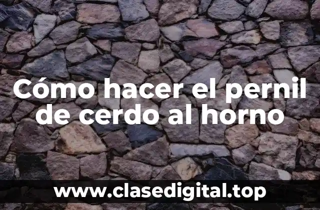 Cómo hacer el pernil de cerdo al horno