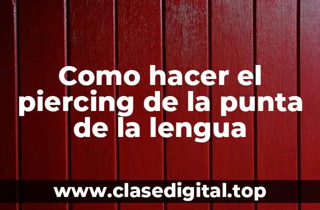 Como hacer el piercing de la punta de la lengua