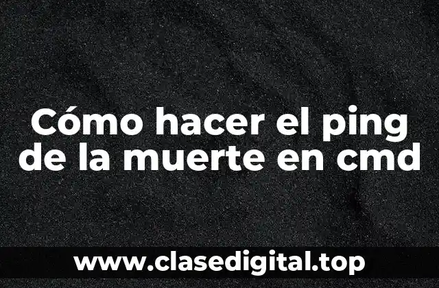 Cómo hacer el ping de la muerte en cmd