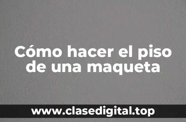 Cómo hacer el piso de una maqueta