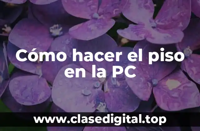 Cómo hacer el piso en la PC