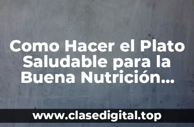 Como Hacer el Plato Saludable para la Buena Nutrición Prenatal