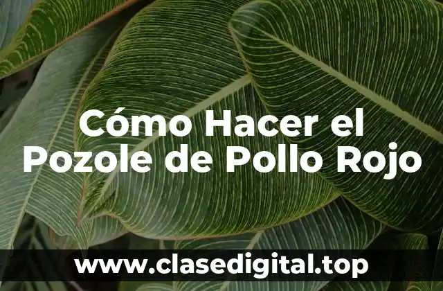 ¿Qué es el Pozole de Pollo Rojo?