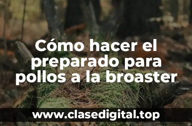 Cómo hacer el preparado para pollos a la broaster