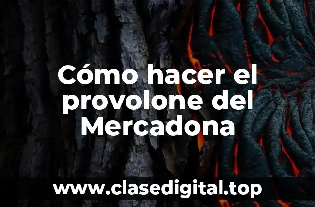 Cómo hacer el provolone del Mercadona