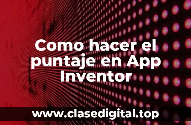 Como hacer el puntaje en App Inventor