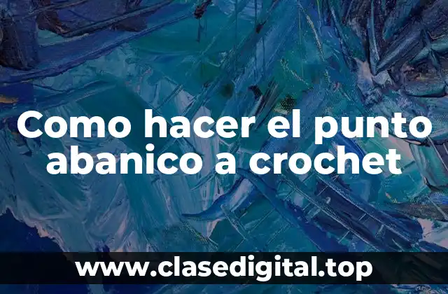 Como hacer el punto abanico a crochet