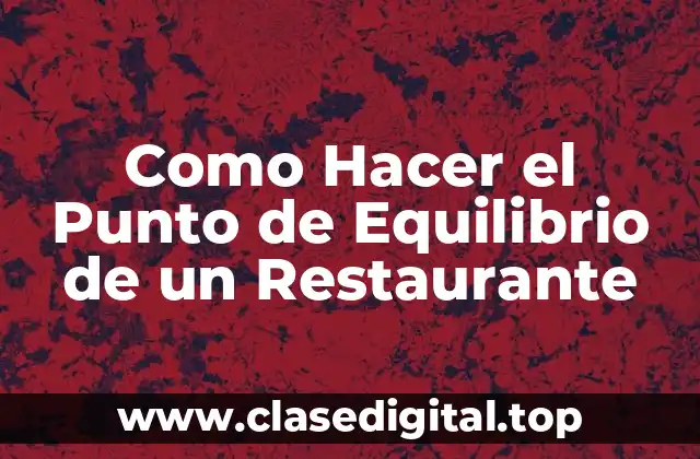 ¿Qué es el Punto de Equilibrio de un Restaurante?