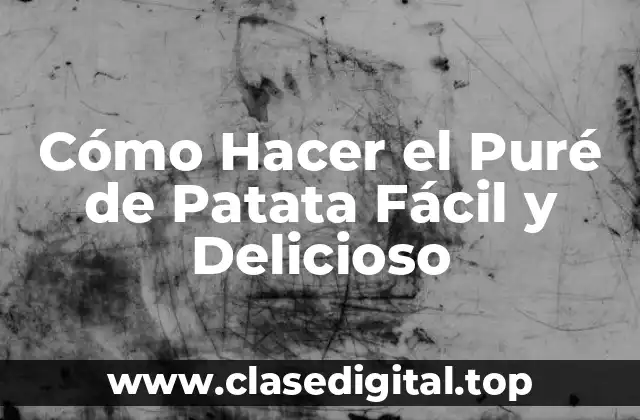 Elección de las Patatas Perfectas para el Puré