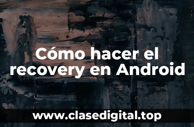 Cómo hacer el recovery en Android
