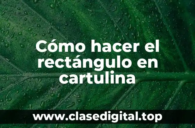 ¿Qué es un rectángulo en cartulina y para qué sirve?