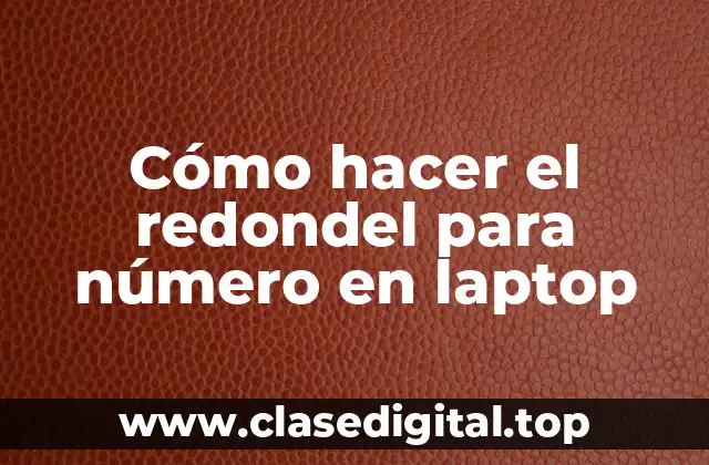 Cómo hacer el redondel para número en laptop