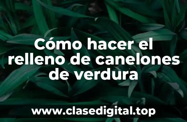 Cómo hacer el relleno de canelones de verdura