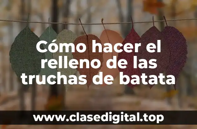 Cómo hacer el relleno de las truchas de batata