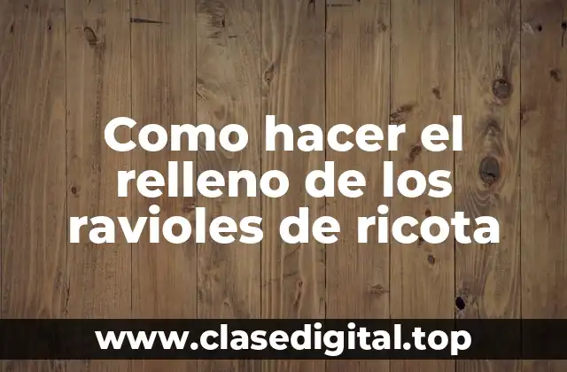 Como hacer el relleno de los ravioles de ricota