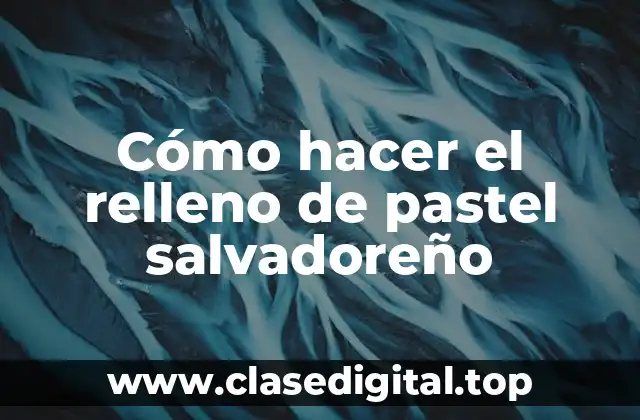 Cómo hacer el relleno de pastel salvadoreño