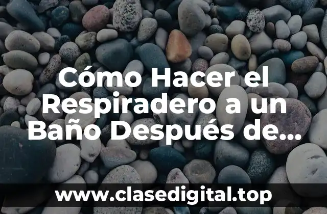 Cómo Hacer el Respiradero a un Baño Después de Hecho