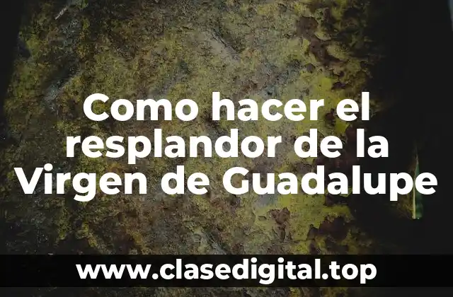 El resplandor de la Virgen de Guadalupe