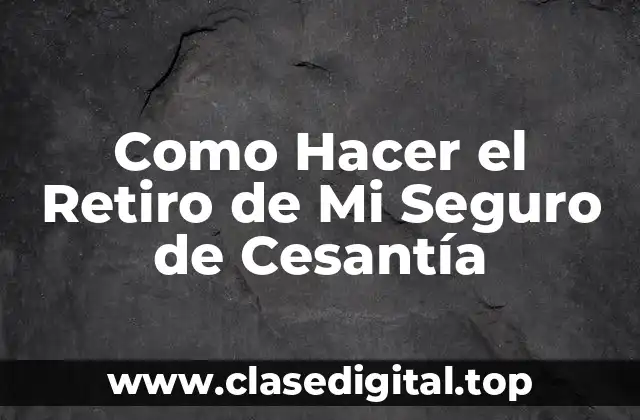 Como Hacer el Retiro de Mi Seguro de Cesantía