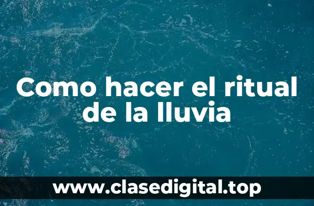 Como hacer el ritual de la lluvia