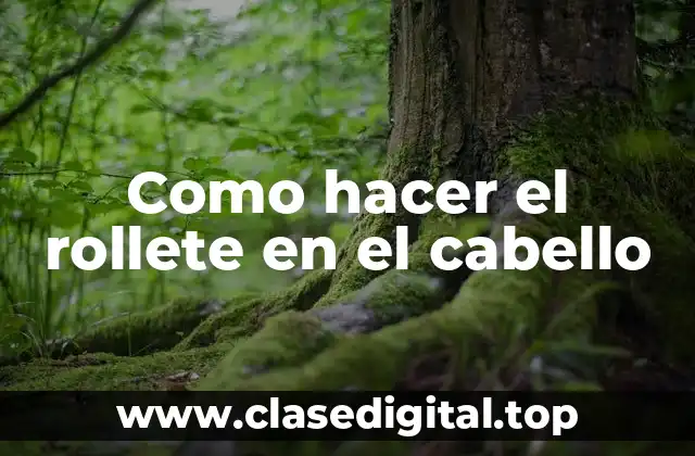 Como hacer el rollete en el cabello