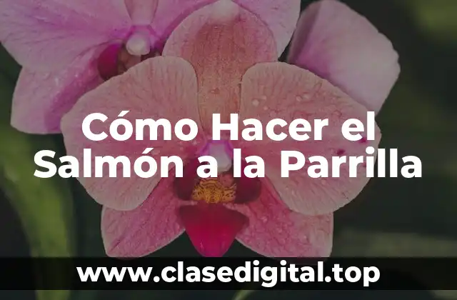 Cómo Hacer el Salmón a la Parrilla