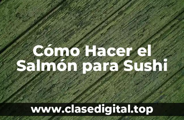 Cómo Hacer el Salmón para Sushi