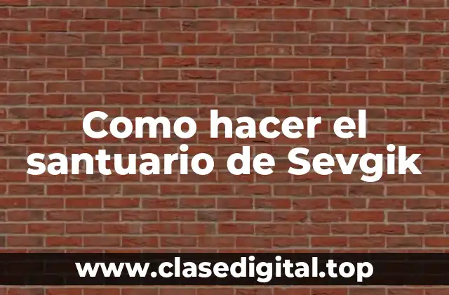 ¿Qué es el santuario de Sevgik y para qué sirve?