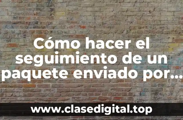Cómo hacer el seguimiento de un paquete enviado por correos